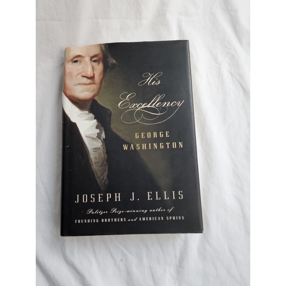 His Excellency George Washington by Joseph J. Ellis - HC -1st Ed. - Brand New!